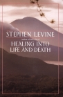 Healing into Life and Death By Stephen Levine Cover Image