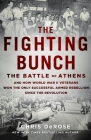 The Fighting Bunch: The Battle of Athens and How World War II Veterans Won the Only Successful Armed Rebellion Since the Revolution Cover Image