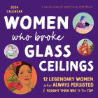2024 Women Who Broke Glass Ceilings Wall Calendar: 12 Legendary Women Who Always Persisted and Fought Their Way to the Top By Sourcebooks Cover Image