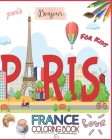 France Coloring Book For Kids: Paris, Chateau de Versailles, Eiffel Tower, Napoleon Bonaparte, Notre Dame, Queen of France, The Louvre and More to Co By French Library Cover Image