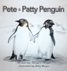 Pete and Patty Penguin By Teresa L. Moyer, Amy Moyer (Illustrator) Cover Image