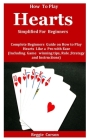 How To Play Hearts Simplified For Beginners: Complete Beginners Guide On How To Play Hearts Like A Pro With Ease (Including Game winning tips, Rules, By Reggie Corson Cover Image