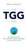 The Tgg Way: The Numbers Aren't the Most Important Thing for a Business, They Are the Only Thing Cover Image