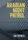 Arabian Night Patrol By Ian Thewlis Cover Image