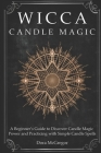 Wicca Candle Magic: A Beginner's Guide to Discover Candle Magic Power and Practicing with Simple Candle Spells By Dora McGregor Cover Image