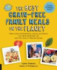 The Best Grain-Free Family Meals on the Planet: Make Grain-Free Breakfasts, Lunches, and Dinners Your Whole Family Will Love with More Than 170 Delicious Recipes (Best on the Planet) By Laura Fuentes Cover Image