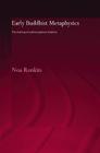 Early Buddhist Metaphysics: The Making of a Philosophical Tradition By Noa Ronkin Cover Image