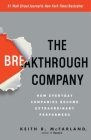 The Breakthrough Company: How Everyday Companies Become Extraordinary Performers By Keith R. McFarland Cover Image
