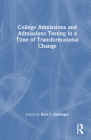 College Admissions and Admissions Testing in a Time of Transformational Change By Kurt F. Geisinger (Editor) Cover Image