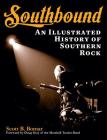 Southbound: An Illustrated History of Southern Rock By Scott B. Bomar Cover Image