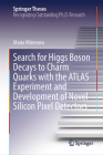 Search for Higgs Boson Decays to Charm Quarks with the Atlas Experiment and Development of Novel Silicon Pixel Detectors (Springer Theses) Cover Image