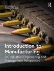 Introduction to Manufacturing: An Industrial Engineering and Management Perspective By Michel Baudin, Torbjørn Netland Cover Image