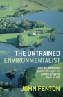 The Untrained Environmentalist: How an Australian Grazier Brought His Barren Property Back to Life By John Fenton Cover Image