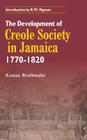 The Development of Creole Society in Jamaica 1770-1820 By Kamau Brathwaite, B. W. Higman (Introduction by) Cover Image