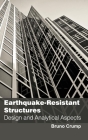 Earthquake-Resistant Structures: Design and Analytical Aspects By Bruno Crump (Editor) Cover Image