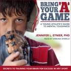 Bring Your a Game Lib/E: A Young Athlete's Guide to Mental Toughness Cover Image