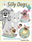 SILLY DOGS Dog coloring books for adults relaxation: Coloring books for adults about dogs By Annabella Shaw Cover Image