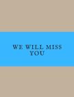 We Will Miss You: Message Book, Keepsake Memory Book, Wishes For Colleagues, Family and Friends to Write In, Guestbook For Retirement, L By Jason Soft Cover Image