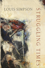 Struggling Times (American Poets Continuum) By Louis Simpson Cover Image
