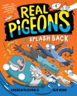 Real Pigeons Splash Back (Book 4) By Andrew McDonald, Ben Wood (Illustrator) Cover Image