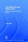 The Ghaznavid and Seljuk Turks: Poetry as a Source for Iranian History (Routledge Studies in the History of Iran and Turkey #4) By G. E. Tetley Cover Image