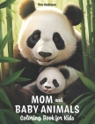 Mom and Baby Animals: Coloring Book for Kids Ages 8-12 with Cute Koala, Adorable Monkey, Lovely Panda, and Much More Cover Image