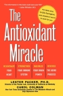 The Antioxidant Miracle: Your Complete Plan for Total Health and Healing By Lester Packer, Carol Colman Cover Image