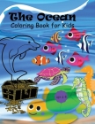 The Ocean Coloring Book for Kids: Amazing Coloring and Activity Book for Kids with fun and cute sea creatures Sea life coloring pages for children age Cover Image