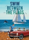 Swim Between the Flags By Mike Rogers Cover Image