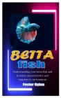 Betta Fish: Understanding your betta fish and its basic characteristics and response to environment Cover Image