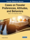 Cases on Traveler Preferences, Attitudes, and Behaviors: Impact in the Hospitality Industry Cover Image