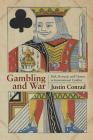 Gambling and War: Risk, Reward, and Chance in International Conflict By Justin Conrad Cover Image