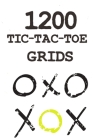 1200 Tic-Tac-Toe Grids: Game book For Kids And Adults To Have Fun While Travelling, Summer Vacation Or Just Playing With Your Friends And Your By Teens Game Books Cover Image