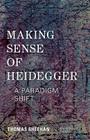 Making Sense of Heidegger: A Paradigm Shift (New Heidegger Research) By Thomas Sheehan Cover Image