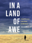 In a Land of Awe: Finding Reverence in the Search for Wild Horses By Chad Hanson Cover Image