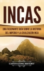 Incas: Una Fascinante Guía sobre la Historia del Imperio y la Civilización Inca By Captivating History Cover Image