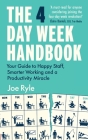 The 4 Day Week Handbook: Your Guide to Happy Staff, Smarter Working and a Productivity Miracle Cover Image
