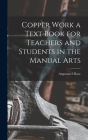 Copper Work a Text Book for Teachers and Students in the Manual Arts By Augustus F. Rose Cover Image
