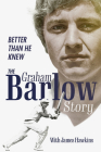 Better Than He Knew: The Graham Barlow Story By James Hawkins Cover Image