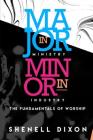 Major in Ministry Minor in Industry: Fundamentals of Worship By Shenell Dixon Cover Image