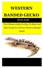 Western Banded Gecko: The Ultimate Guide On How To Raise And Take Good Care Of Your Western Banded Gecko. By Alexia Andy Cover Image
