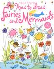 How to Draw Fairies and Mermaids By Fiona Watt Cover Image