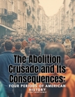 The Abolition Crusade and Its Consequences: Four Periods of American History Cover Image