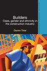 Builders: Class, Gender and Ethnicity in the Construction Industry (Routledge Advances in Ethnography) Cover Image