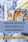 Mechatronics And Robotics Engineering: Microcontrollers And Picc: Industrial Maintenance Books By Gwendolyn Sovocool Cover Image