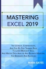 Mastering Excel 2019: The Ultimate, Comprehensive, And Step-By-Step Training Book To Learn Microsoft Excel And Master Data Analysis And Busi Cover Image