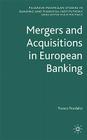 Mergers and Acquisitions in European Banking (Palgrave MacMillan Studies in Banking and Financial Institut) By F. Fiordelisi Cover Image