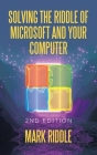 Solving the Riddle of Microsoft and Your Computer: 2Nd Edition By Mark Riddle Cover Image