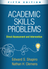 Academic Skills Problems: Direct Assessment and Intervention By Edward S. Shapiro, PhD, Nathan H. Clemens, PhD, Jay Shapiro (Foreword by), Dan Shapiro (Foreword by), Sally Shapiro (Foreword by) Cover Image