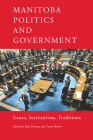Manitoba Politics and Government: Issues, Institutions, Traditions By Paul G. Thomas (Editor), Curtis Brown (Editor) Cover Image